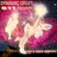 DYNAMIC UPLIFT-011 episode by Andrew Wonderfull