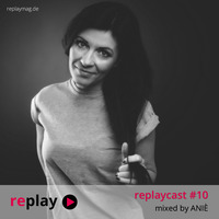 replaycast #10 - ANIÈ by replaymag.de