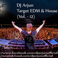DJ Arjun - Target EDM &amp; House (Vol. - 12) by DJ ARJUN (OFFICIAL)