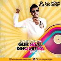 Gur Naal Ishq Mitha (Sax Remix) - DJ Amit Saxena by AIDM