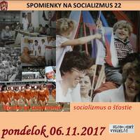Spomienky na Socializmus 22 - 2017-11-06 Šťastie za socializmu - socializmus a šťastie... by Slobodný Vysielač
