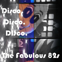 The Fabulous 82s - Disco. Disco. Disco by The Fabulous 82s