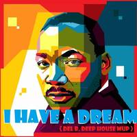 MARTIN L. KING vs. Christos Fourkis - I HAVE A DREAM { DEL B. Deep House } by DEL BIANCHI // DJ DEL B.