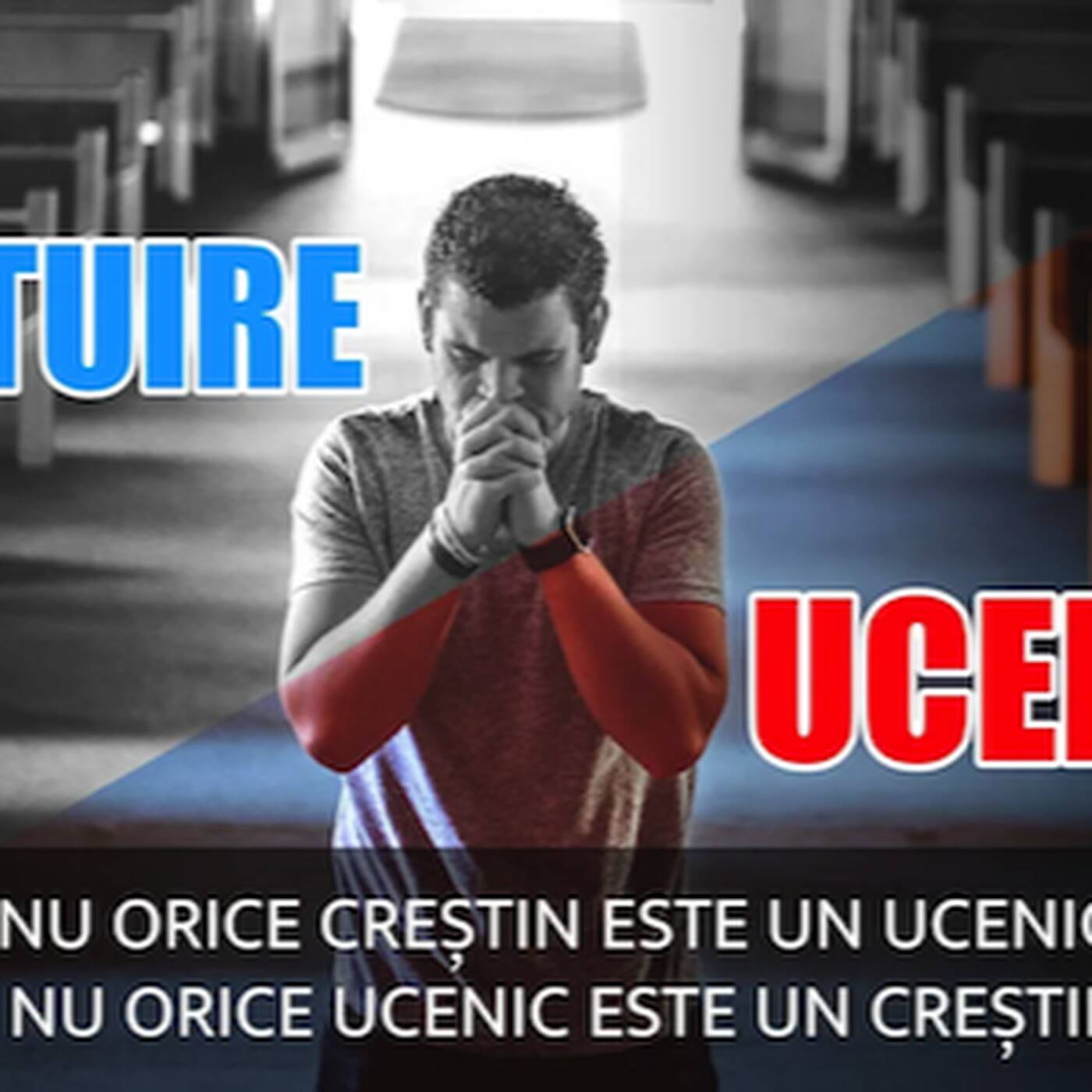 MÂNTUIRE vs UCENICIE (Nu orice creștin este un ucenic și nu orice ucenic este un creștin) episode artwork