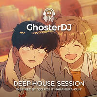 Deep House Session Vol.2 (Go For It Nakamura-kun Inspiration) by GhosterDJ