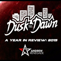 Dusk till Dawn - A Year In Review: 2015 by Andrew Renegade
