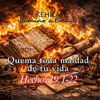Hechos 19:1-22 | Quema toda maldad de tu vida by Kehila Camino a Emaus