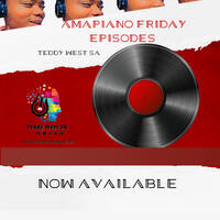 Amapiano Friday Episode vol 1 Teddy WestSA by TeddyWestSA