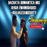 BACHATA ROMANTICA MIX (PARA ENAMORADOS) -@DJALEXANDERPTY (1) by @theurbanflow507