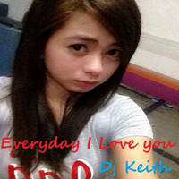 Everyday i love u  remix by Keith Tan