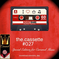 the.cassette by Ronny Díaz #027 -Special Edition For Caramel Music- by Ronny Díaz