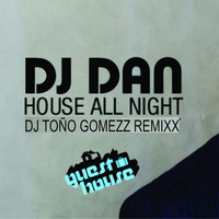 House All Night - Dj Dan (Dj Toño Gomezz ReMixx).mp3 by Tono Gomezz