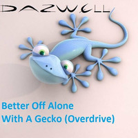 Oliver Heldens Vs Alice Deejay - Better Off Alone With A Gecko (Overdrive) (Dazwell Mashup) by Dazwell