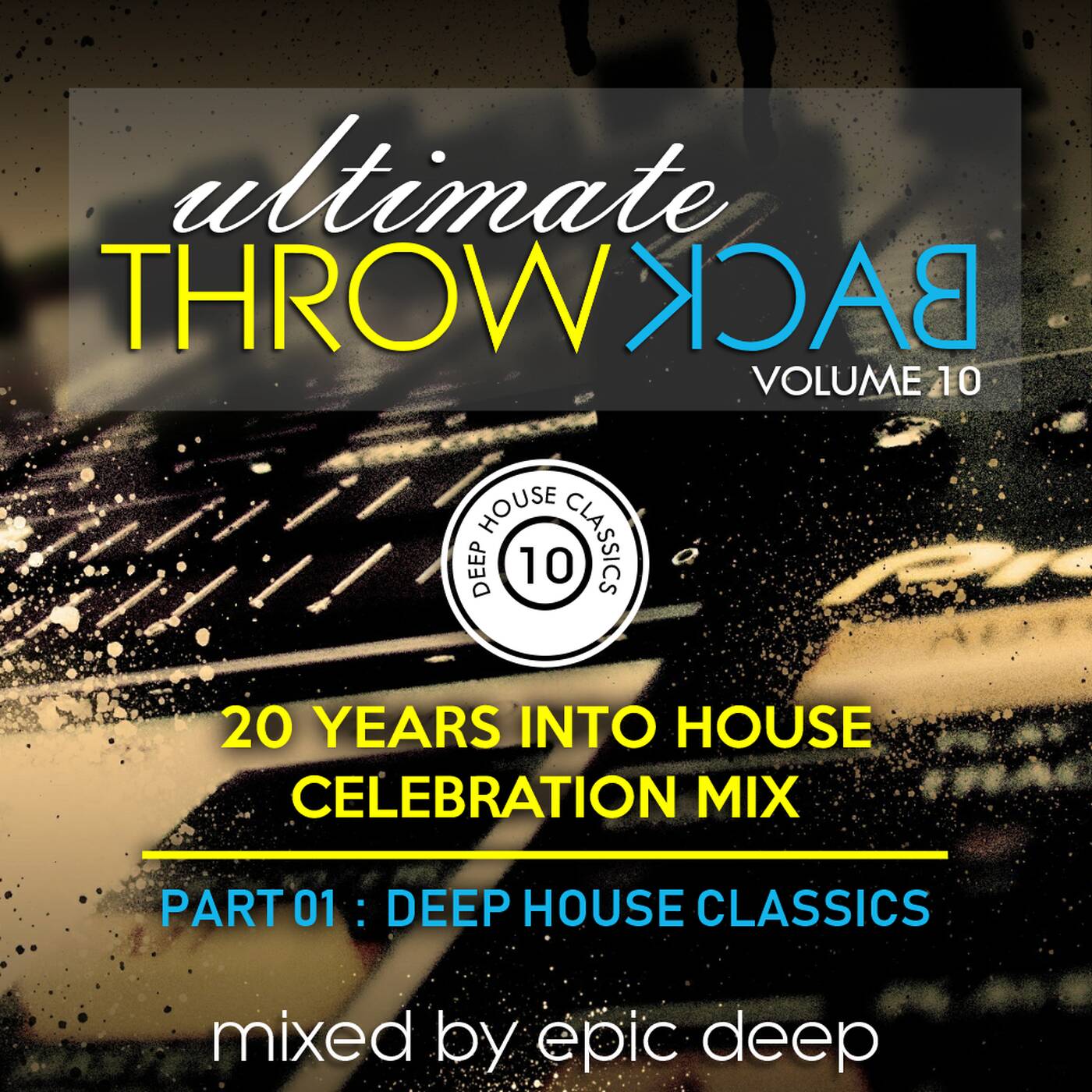Epic Deep - Ultimate Throw Back 10 (Part 1) [20 Years Into House Celebration Mix] episode artwork