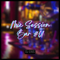DJ Exus - Mix Session Bar #01 by DJ EXUS