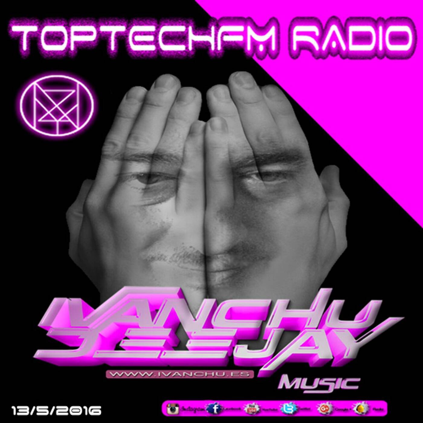 SESION EN DIRECTO DESDE TOPTECHFM RADIO 13/05/2016 - IVANCHU DEEJAY