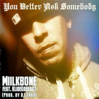 Miilkbone feat. KlideDaBeast - &quot;You Better Ask Somebody&quot; (Prod. DJ Tray) by DJ Tray