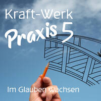 Im Glauben wachsen - Kraft-Werk Praxis 5 [#779] @Kraftwerk_MaxFichtner by Frank Vornheder