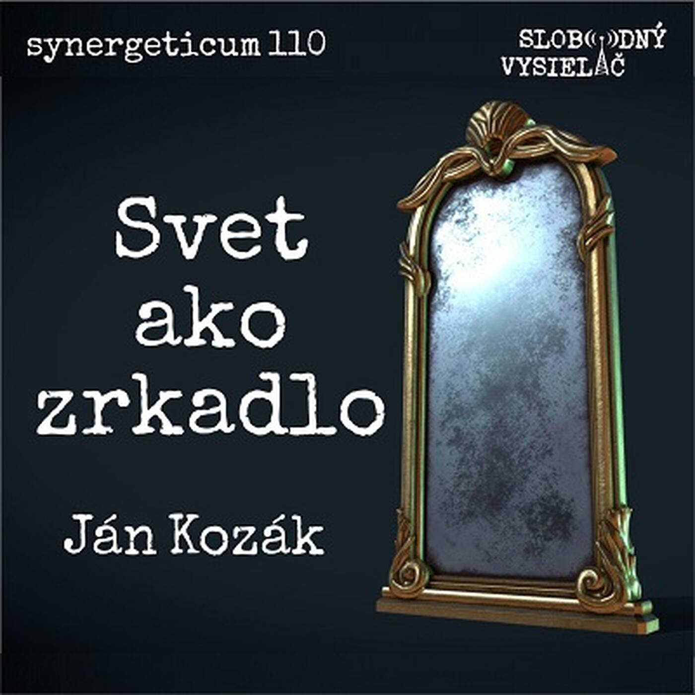 Synergeticum 110 - 2022-01-18 Svet ako zrkadlo - Ján Kozák episode artwork