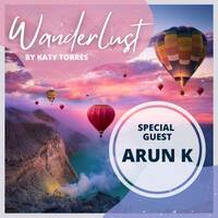 Wanderlust Special Guest Arun K by Katy Torres