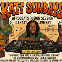 🌍 KATT SUNDAYS S01, E05 (New Afrobeats &amp; Katt Exclusives) by KFAKTA