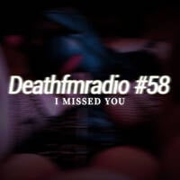 DFM 58 - I Missed You by Deathfmradio.