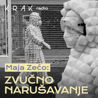 Maja Zećo: Zvučno narušavanje by KRAK Radio