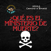 251. ¿Qué es el ministerio de muerte? by Kehila Camino a Emaus