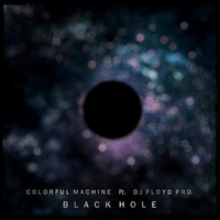 Colorful Machine Ft. DJ Floyd Pro. - Black Hole ( Original Mix ) by Colorful Machine