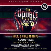 The Double Trouble Mixxtape 2016 Volume 8 by Dj Joe Mfalme