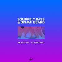 Squirrely Bass x GinjahBeard - Beautiful Elusionist [LUSH EXCLUSIVE] [FREE DL] by Squirrely Bass