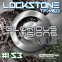 Glorious Visions Trance Mix #153 by Lockstone