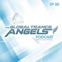 THE GLOBAL TRANCE ANGELS PODCAST EP 38 WITH DJ MANTRA [TRINIDAD &amp; TOBAGO] by Dj Mantra 🇹🇹