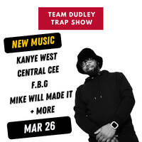 Team Dudley Trap Show - March 2026 - Kanye West, Central Cee, Mike Will Made It + More by Jason Dudley