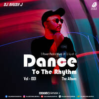 Dance To The Rhythm 001 - DJ Ayush J