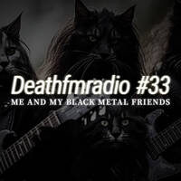 DFM 33 - Me And My Black Metal Friends by Deathfmradio.