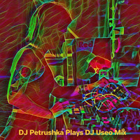 DJ Petrushka Plays DJ Useo Mix by DJ Konrad Useo