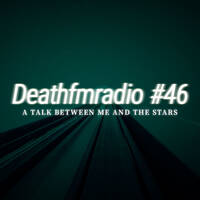 DFM 46 - A Talk Betwwen Me And The Stars by Deathfmradio.