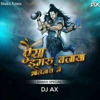 Aisa Damru Bajaya Bholenath Ne (Remix) | DJ AX | Sawan Special | Hansraj Raghuwanshi by DJ AX