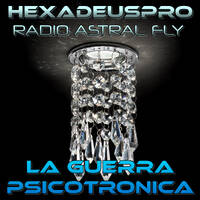 < HEXADEUSPRO > *R.A.F.* GUERRA PSICOTRONICA by RADIO ASTRAL FLY