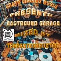 CRATEDIGGINMUSIQ®-EASTBOUND GARAGE(MIXED BY THEBEATKONDUKTOR®) by CRATE DIGGING MUSIQ RADIO