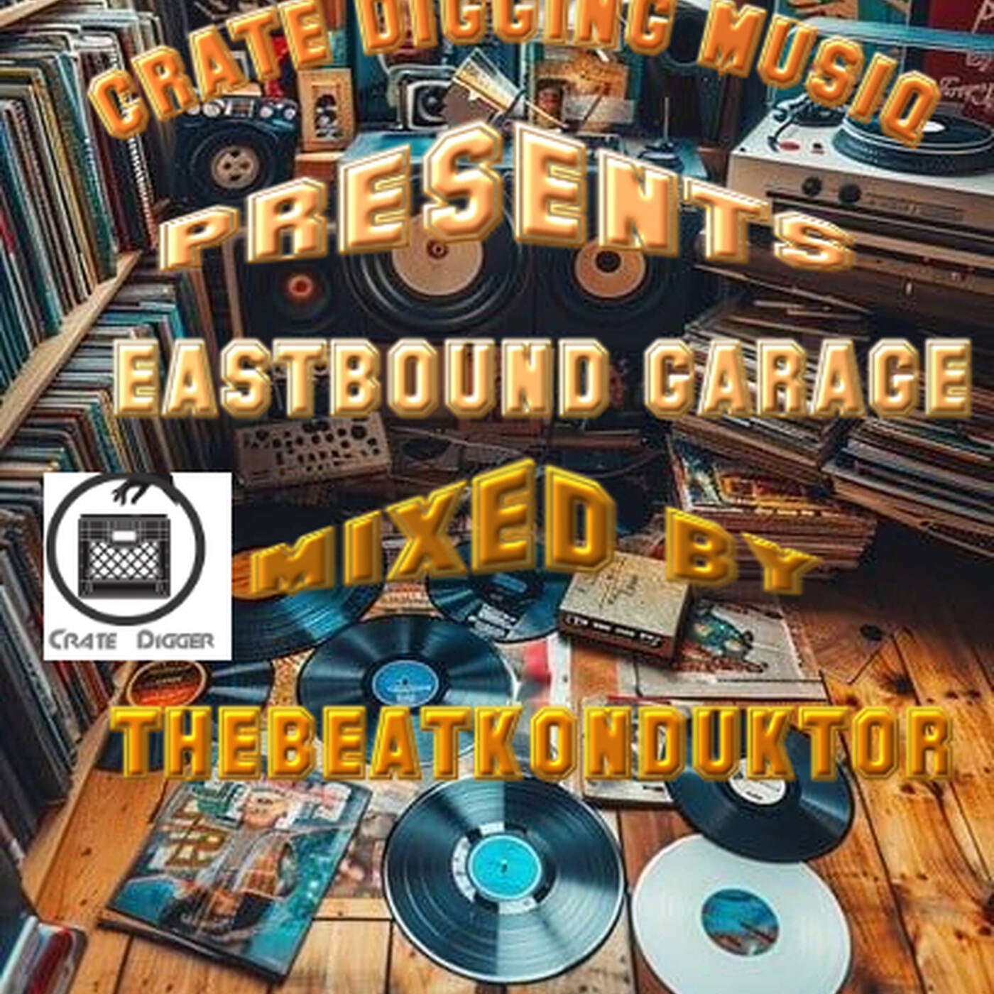 CRATEDIGGINMUSIQ®-EASTBOUND GARAGE(MIXED BY THEBEATKONDUKTOR®) episode artwork