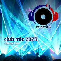 eclectic6 Club Mix 2025 Volume 2 by DJeclectic6