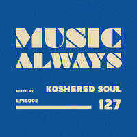 E127 Music Always x Koshered Soul by Music Always