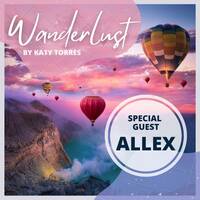 Wanderlust Special Guest Allex by Katy Torres