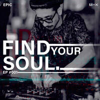 Find Your Soul - Ep #001 - Mix By EPIC by DJ EPIC