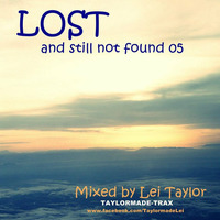 LOST &amp; STILL NOT FOUND 05 MIXED BY LEI TAYLOR by Lei Taylor