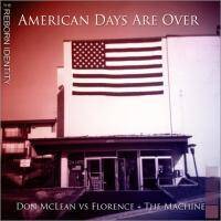 The Reborn Identity - American Days Are Over (Don McLean vs Florence + The Machine) by The Reborn Identity
