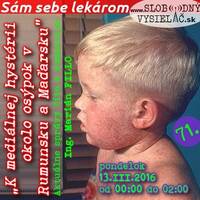 Sám sebe lekárom 71 - 2017-03-13 K mediálnej hystérii okolo osýpok v Rumunsku a Maďarsku by Slobodný Vysielač