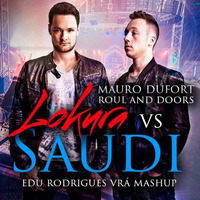 Mauro DuFort Vs Roul And Doors- LOKURA Vs SAUDI (Edu Rodrigues Vrá Mashup ) Previa by Mauro Dufort
